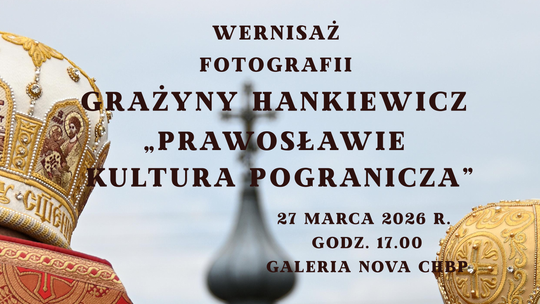 27 marca o godzinie 17:00 w galerii Nova Chełmskiej Biblioteki Publicznej odbędzie się wernisaż fotografii Grażyny Hankiewicz pod tytułem „Prawosławie – kultura pogranicza”.