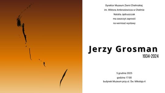 Muzeum Ziemi Chełmskiej zaprasza 5 grudnia o godz. 17:00 do dawnej kaplicy św. Mikołaja na wyjątkowy wernisaż poświęcony Jerzemu Grosmanowi.