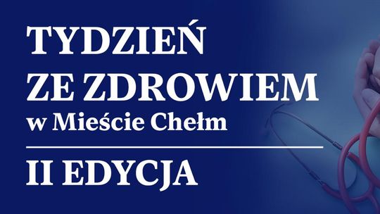 Miasto Chełm zaprasza mieszkańców na II edycję Tygodnia ze Zdrowiem, która odbędzie się od 21-25 września.