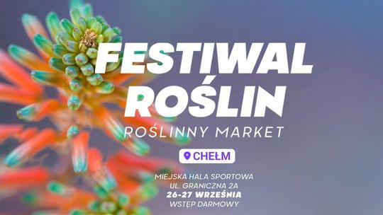 26 i 27 września w Chełmie odbędzie się Festiwal Roślin.