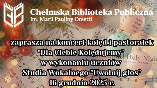 Koncert kolęd i pastorałek „Dla Ciebie kolędujemy” w Chełmie 16 grudnia o godzinie 17:00 w sali widowiskowej Chełmskiej Biblioteki Publicznej odbędzie się koncert kolęd i pastorałek pod tytułem „Dla Ciebie kolędujemy”.