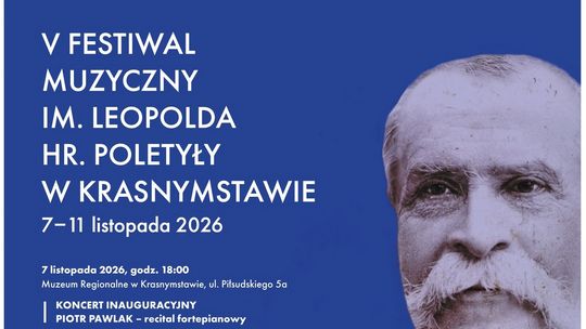 Od 7 do 11 listopada odbędzie się V Festiwal Muzyczny im. Leopolda Hr. Poletyły.