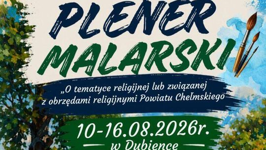 Dubienka zaprasza na plener malarski o tematyce religijnej powiatu chełmskiego, który odbędzie się 10-16 sierpnia.