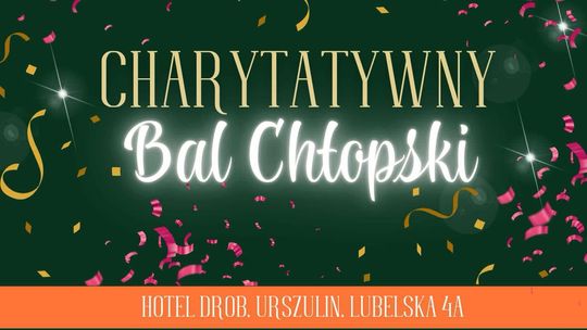 Pow. chełmski. X Powiatowy Bal Chłopski - tym razem charytatywny