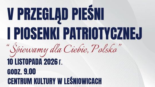 V Przegląd Pieśni i Piosenki Patriotycznej odbędzie się 10 listopada o godzinie 9.00 w Centrum Kultury w Leśniowicach.