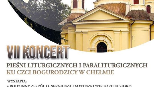 VII koncert pieśni liturgicznych i paraliturgicznych ku czci Bogurodzicy w Chełmie, zaplanowany jest 18 września o godzinie 18.00.