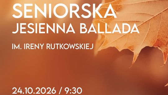 W sobotę, 24 października, we Włodawskim Domu Kultury odbędzie się X Seniorska Jesienna Ballada im. Ireny Rutkowskiej.