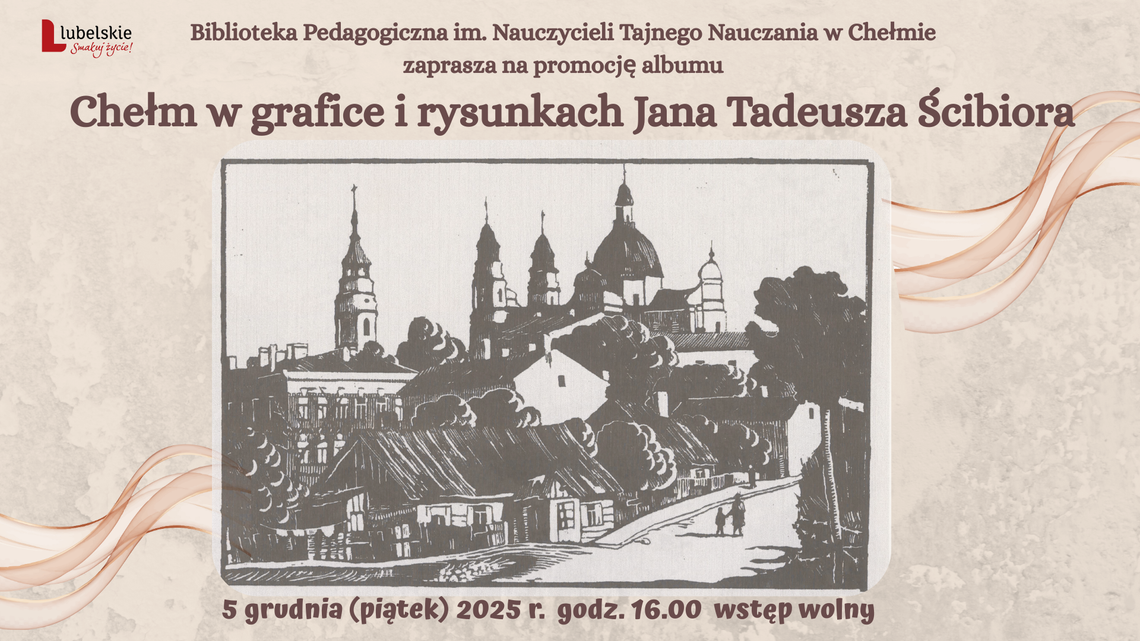 5 grudnia o godzinie 16:00 odbędzie się wieczór promocji albumu "Chełm w grafice i rysunkach Jana Tadeusza Ścibiora".
