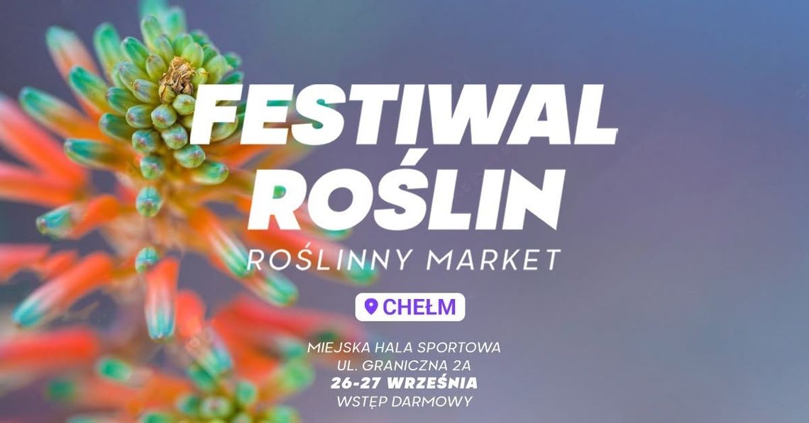 26 i 27 września w Chełmie odbędzie się Festiwal Roślin.