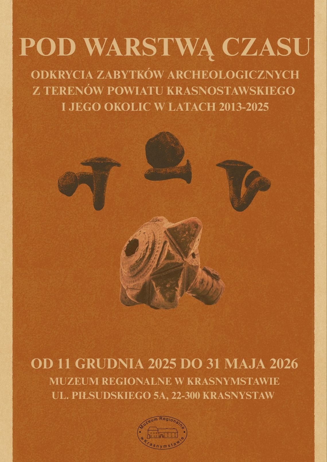Krasnystaw. Zapowiedź wystawy „Pod warstwą czasu” w Muzeum Regionalnym 11 grudnia o godzinie 14:00 odbędzie się uroczyste otwarcie wystawy „Pod warstwą czasu. Odkrycia zabytków archeologicznych z terenów powiatu krasnostawskiego i okolic w latach 2013-2025”.